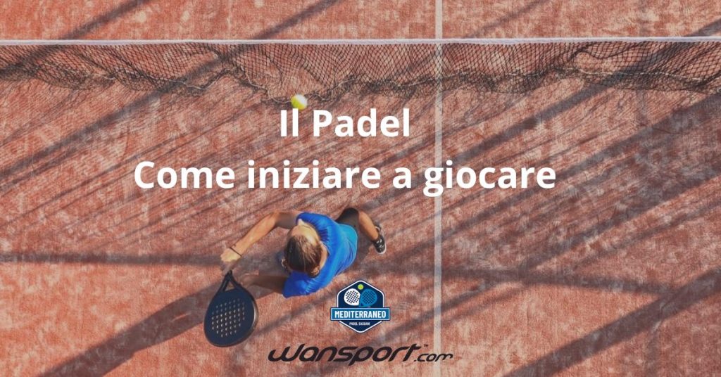 Il Padel: come iniziare a giocare 1 Il Padel Come iniziare a giocare
