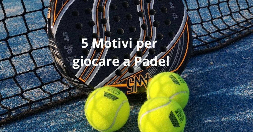 cinque motivi per giocare a padel mediterraneo padel sassari